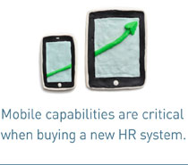 Mobile capabilities are critical when buying a new HR system.