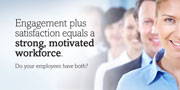 Engagement plus satisfaction equals a strong, motivated workforce. Do your employees have both?