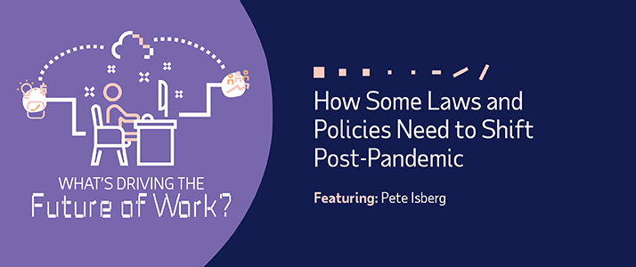 Whats Driving the Future of Work How Some Laws and Policies Have Shifted During the Pandemic