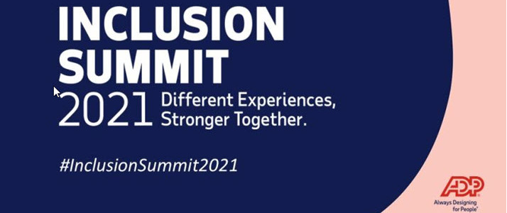 Inclusion Summit 2021 ADP Video Highlights from Inclusion Summit 2021: Different Experiences, Stronger Together