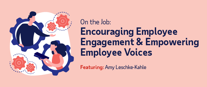 On the Job Encouraging Employee Engagement with Amy Leschke-Kahle On the Job Encouraging Employee Engagement with Amy Leschke-Kahle