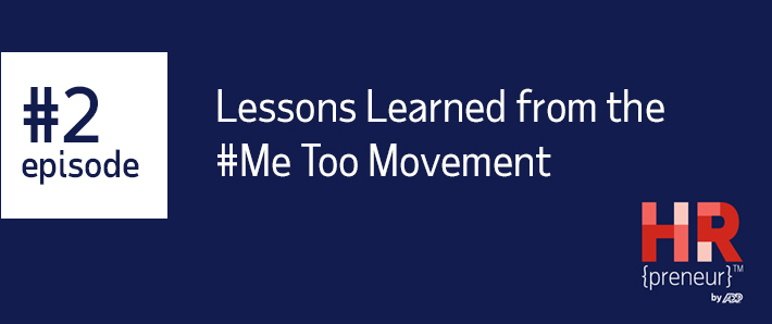 HRpreneur Episode 2 Lessons Learned from the MeToo Movement HRpreneur Episode 2 Lessons Learned from the MeToo Movement