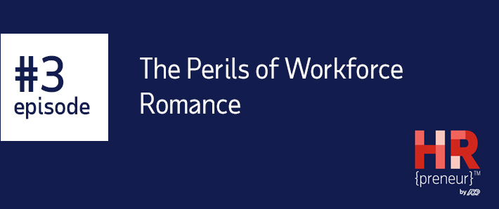 HRpreneur Episode 3 The Perils of Workplace Romance