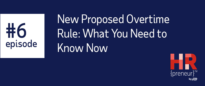 HRpreneur Episode 6 New Proposed Overtime Rule