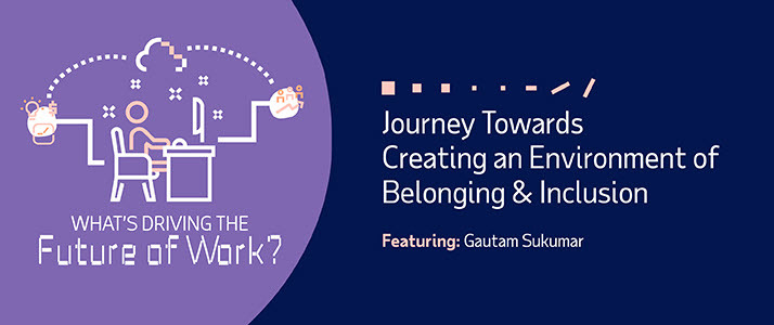 Whats Driving the Future of Work Journey Towards Creating an Envi Whats Driving the Future of Work Journey Towards Creating an Environment of Belonging and Inclusion