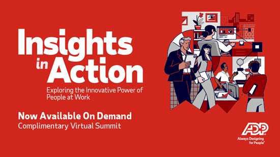 Insights in Action, Exploring the Innovative Power of People at Work, Now Available On Demand, Complimentary Virtual Summit, ADP