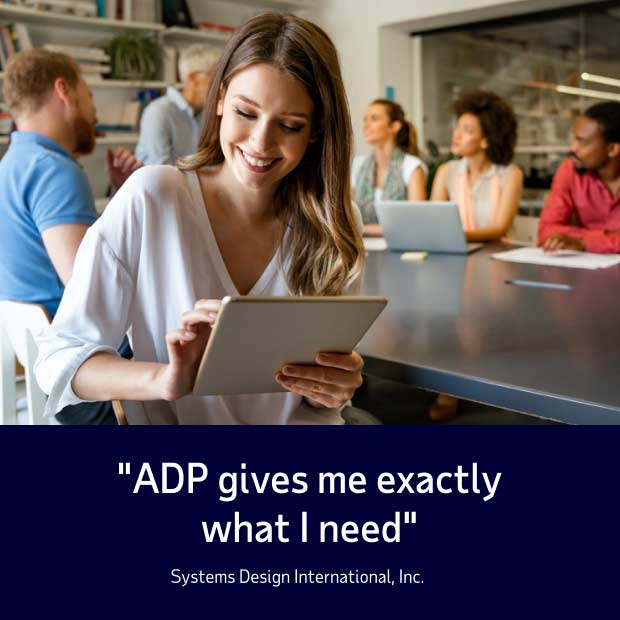 Testimonial from Systems Design International, Inc.: "ADP gives me exactly what I need."