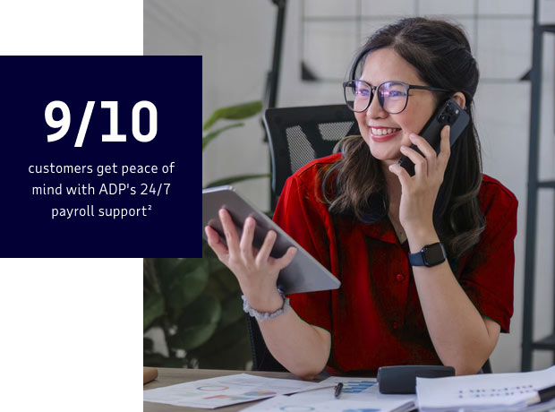 9/10 customers get peace of mind with ADP's 24/7 payroll support²
