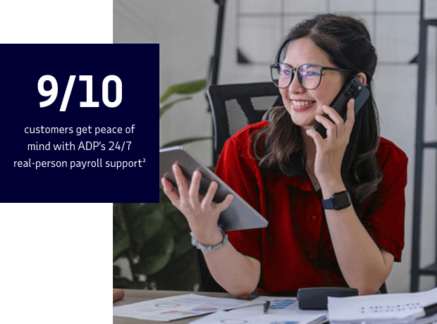 9/10 customers get peace of mind with ADP's 24/7 payroll support²