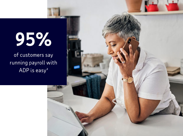 95% of customers say running payroll with ADP is easy²