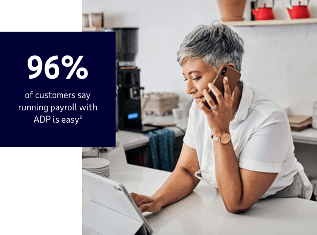96% of customers say running payroll with ADP is easy²