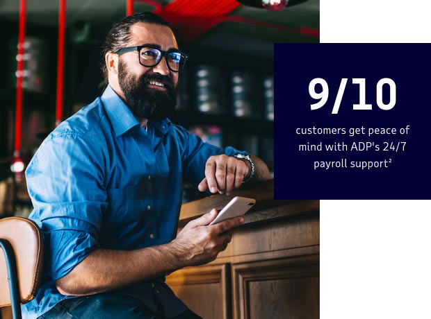 9/10 customers get peace of mind with ADP's 24/7 payroll support²