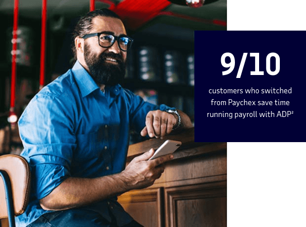 9 out of 10 customers who switched from Paychex save time running payroll with ADP.²