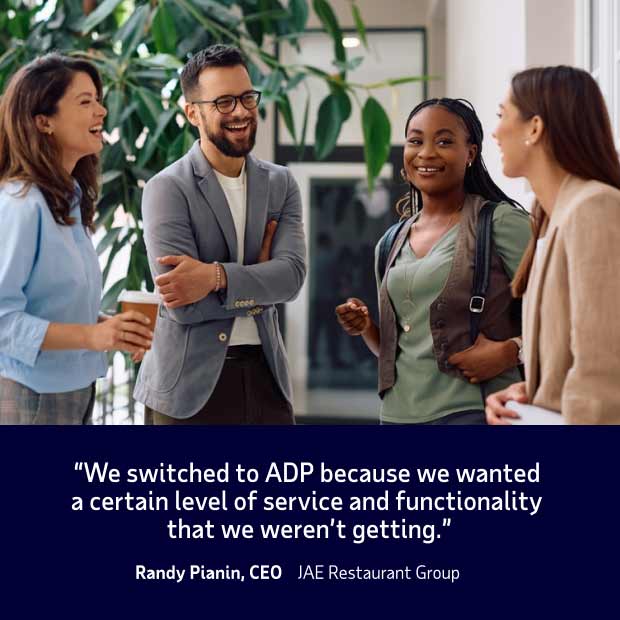 Client quote from Randy Pianin, CEO at JAE Restaurant Group, saying, 'We switched to ADP because we wanted a certain level of service and functionality that we weren’t getting.'