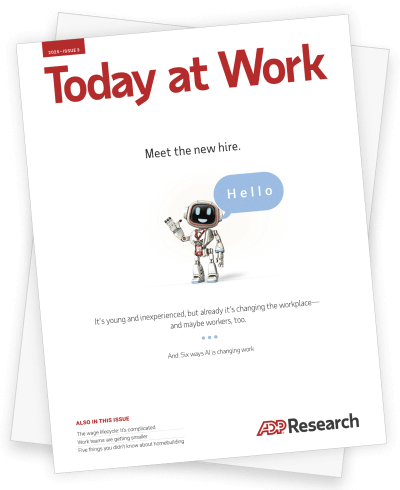 ADP Research Today at Work cover that says meet the new hire. It's you and inexperience, but already chaing the workplace - and maybe workers, too. And six ways AI is changing work.