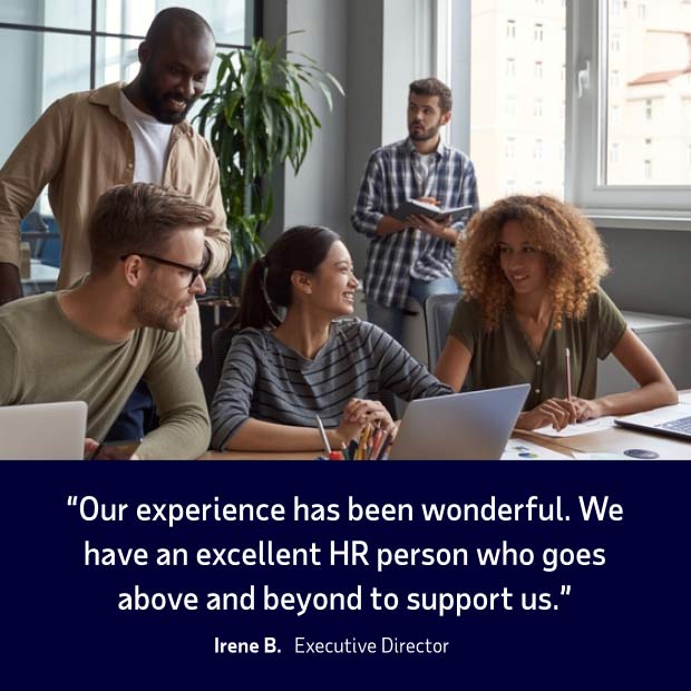 Client quote from Irene B., Executive Director, saying, “Our experience has been wonderful. We have an excellent HR person who goes above and beyond to support us.”
