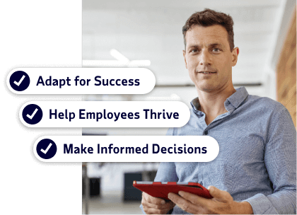 Adapt for success, help employees thrive, and make informed decisions.