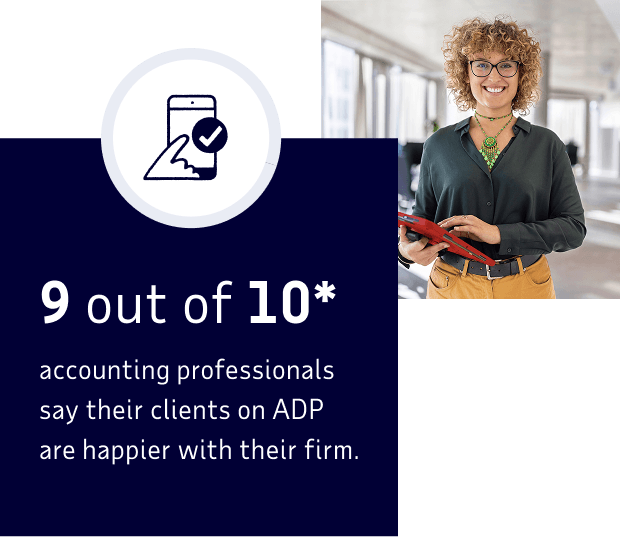 9 out of 10 accounting professionals say their clients on ADP are happier with their firm. Internal survey of 244 Accountant Connect users in 2026