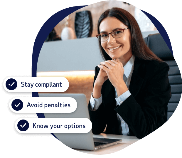 Stay compliant, avoid penalties, know your options 