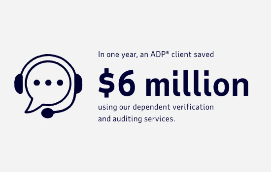 Stat: In one year, and ADP client saved $6M using our dependent verification and auditing services