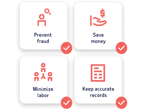 Prevent fraud. Save money. Minimize labor. Keep accurate records.