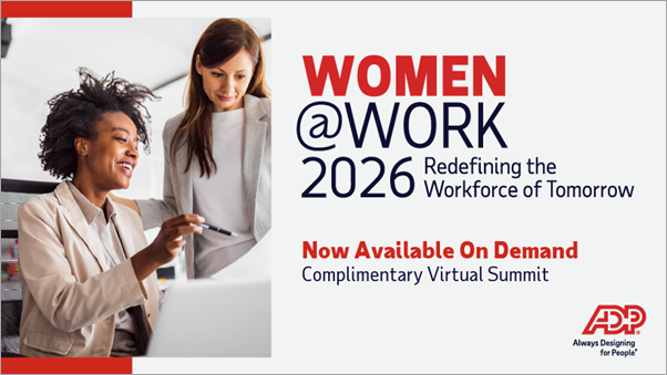 Women@Work 2026: Redefining the Workforce of Tomorrow. Now available on demand. Complimentary virtual summit.
