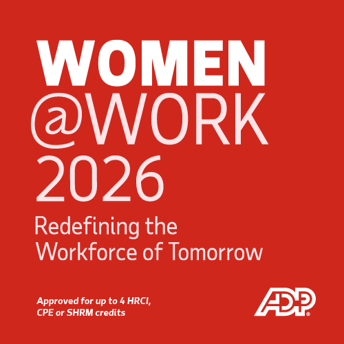 Women@Work 2026: Redefining the Workforce of Tomorrow. Approved for up to 4 HRCI, CPE or SHRM credits.