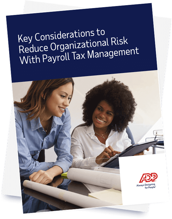 Key Considerations to Reduce Organizational Risk With Payroll Tax Management